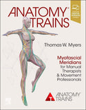 Book cover of Anatomy Trains: Myofascial Meridians for Manual Therapists and