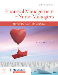 Financial Management for Nurse Managers: Merging the Heart with the Dollar: Merging the Heart with the Dollar 5th Edition ISBN: 9781284230932 ISBN 9781284230932 Paperback bookcover – AVRBOOKS