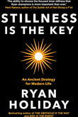 Stillness Is The Key:An Ancient Strategy For Modern Life (Hardcover) – Ryan Holiday image 1